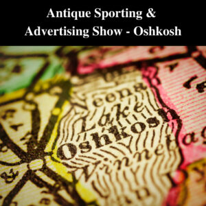 Antique Sporting & Advertising Show - Oshkosh 2022 @ Oshkosh, Sunnyview Expo Center | Oshkosh | Wisconsin | United States